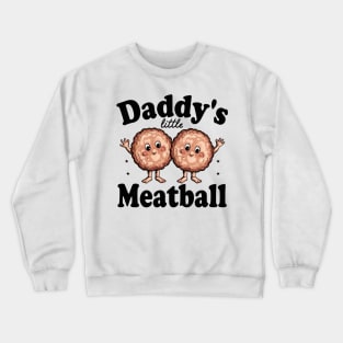 daddy's little meatball Crewneck Sweatshirt